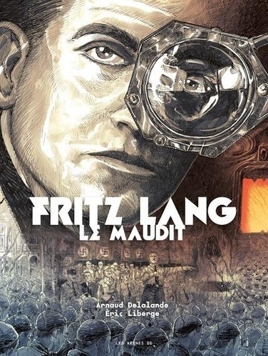 Fritz Lang le Maudit | Arnaud Delalande • Éric Liberge