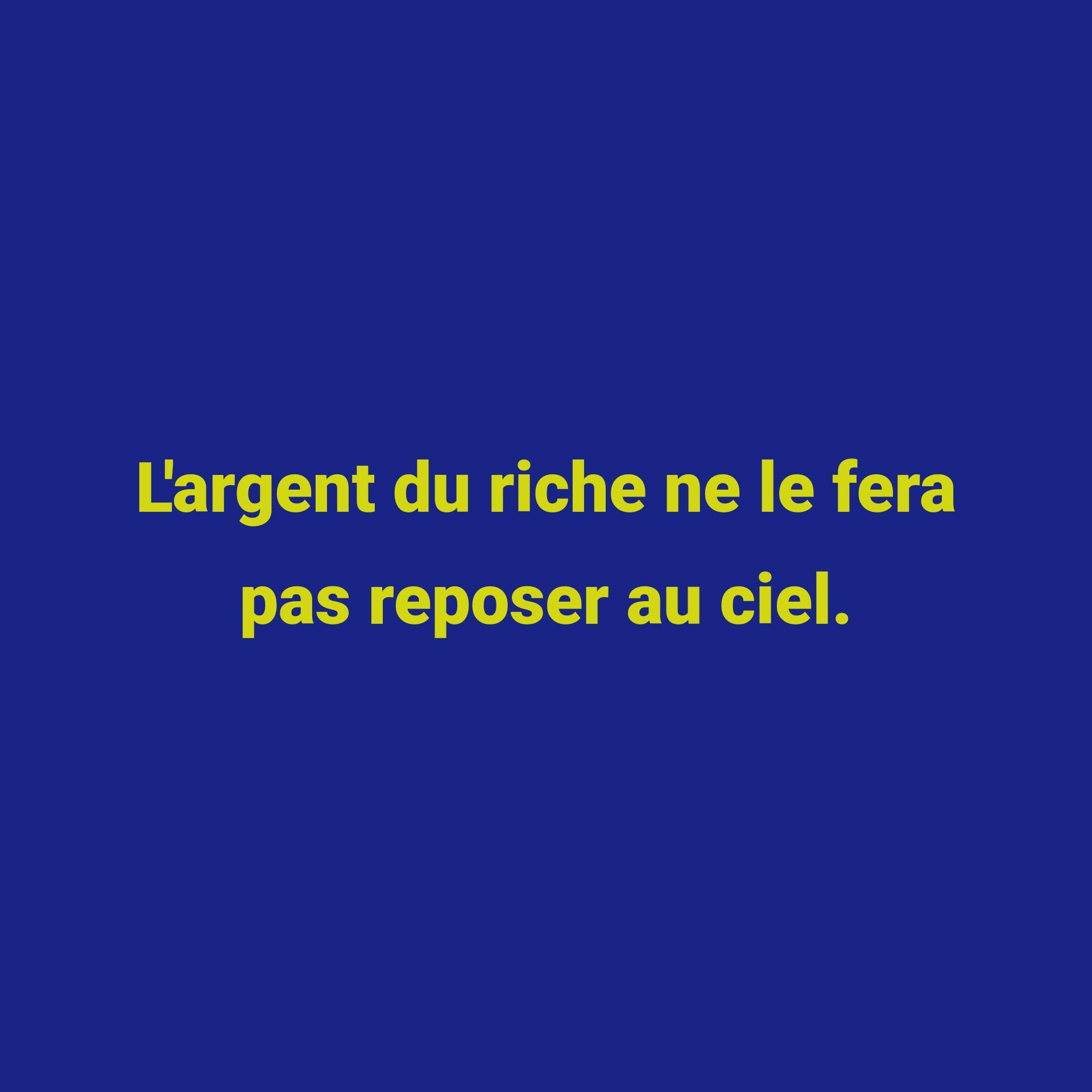 montage proverbe L'argent du riche ne le fera pas reposer au ciel.