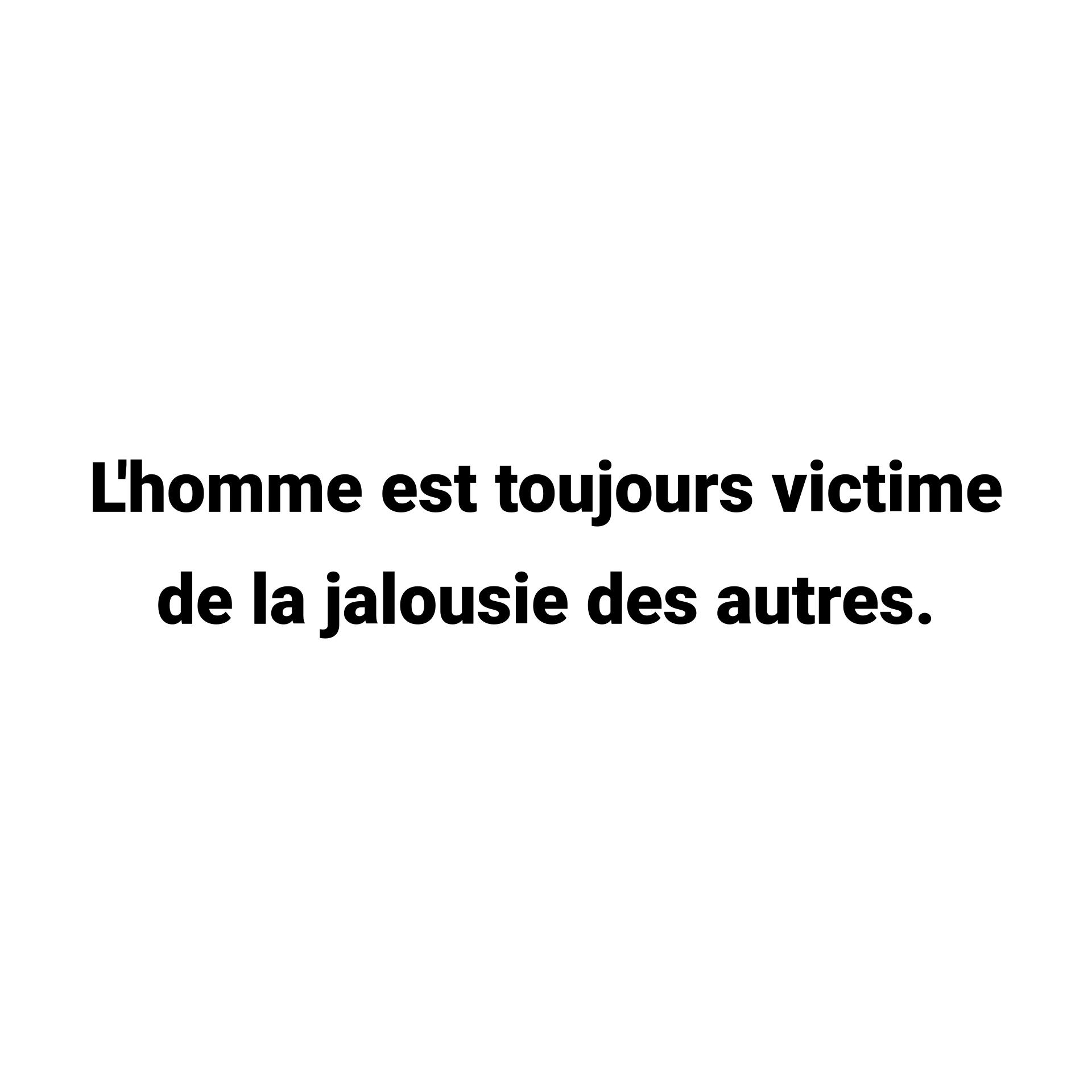 montage proverbe L'homme est toujours victime de la jalousie des autres.