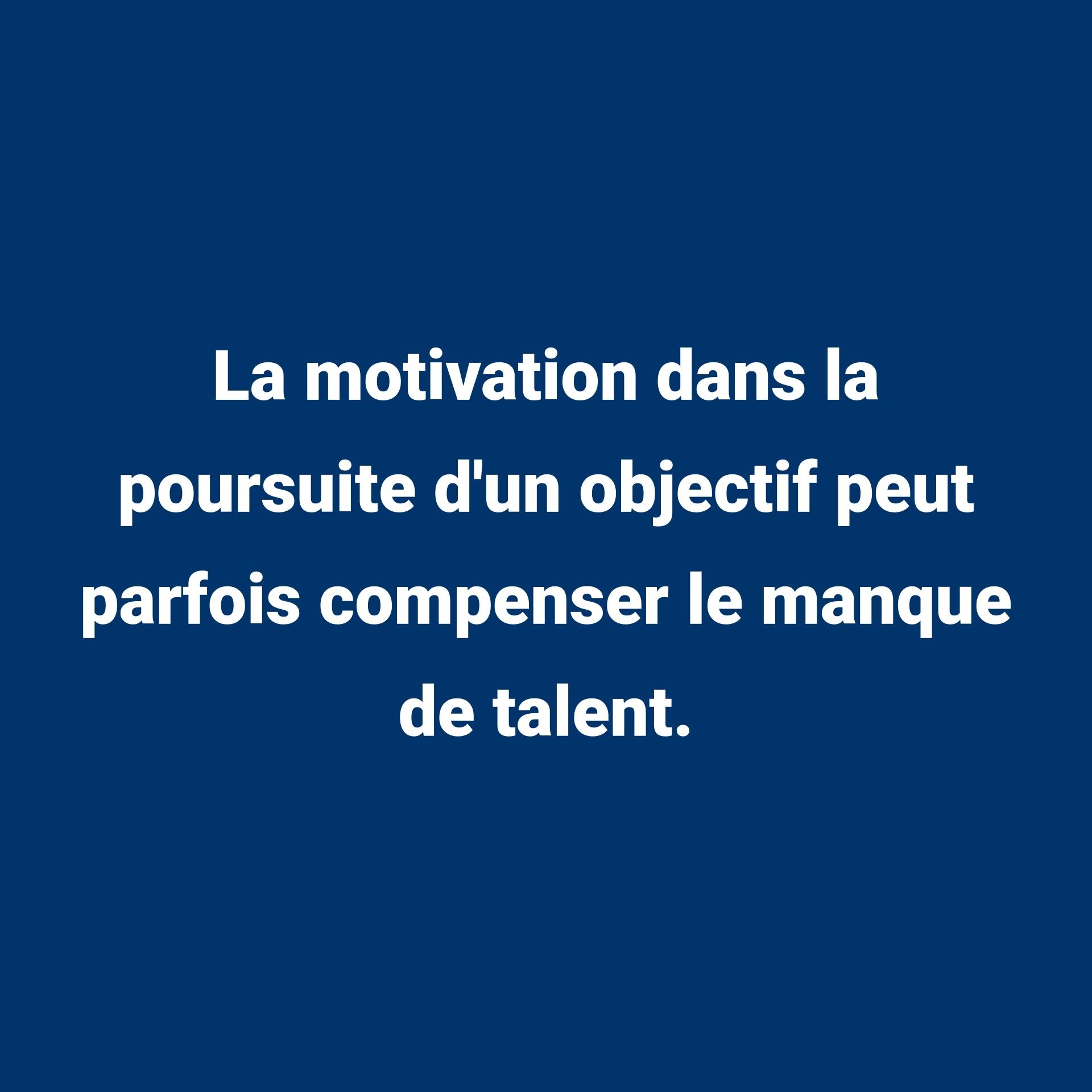 montage citation La motivation dans la poursuite d'un objectif peut parfois compenser le manque de talent.