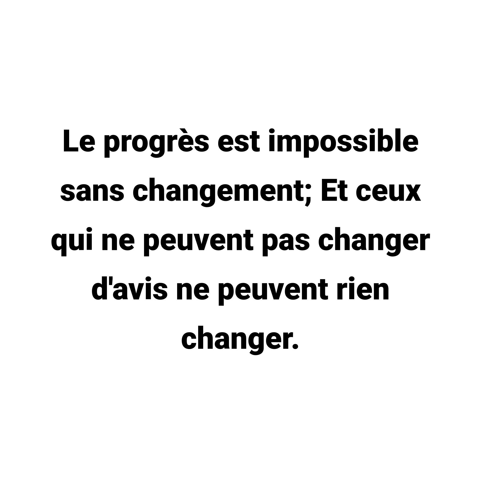 montage citation Le progrès est impossible sans changement; Et ceux qui ne peuvent pas changer d'avis ne peuvent rien changer.